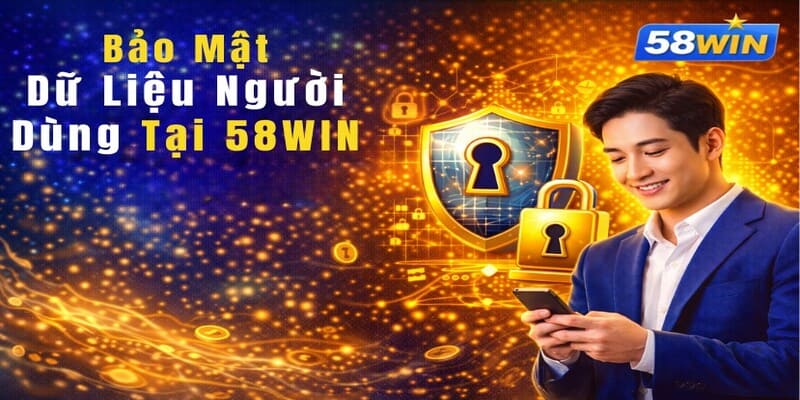 Bảo Mật Dữ Liệu Người Dùng Tại 58WIN