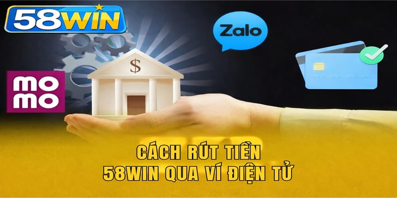 Cách rút tiền 58WIN qua ví điện tử