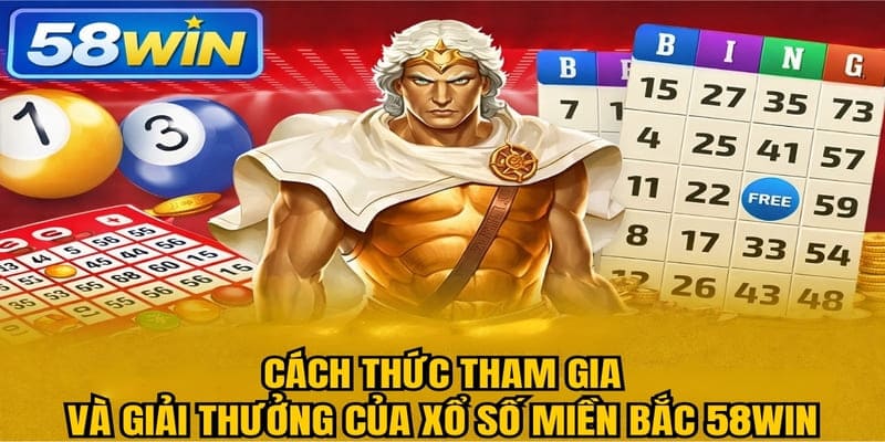 Cách thức tham gia và giải thưởng của Xổ Số Miền Bắc 58WIN