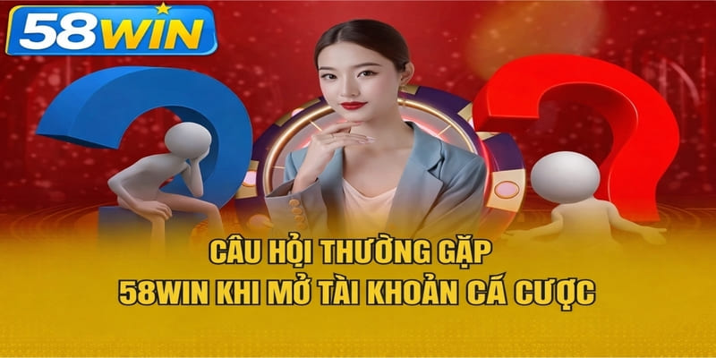 Câu hỏi thường gặp 58WIN khỉ mở tài khoản cá cược