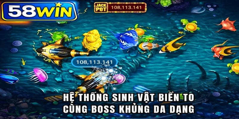 Hệ thống sinh vật biển to cùng boss khủng đa dạng