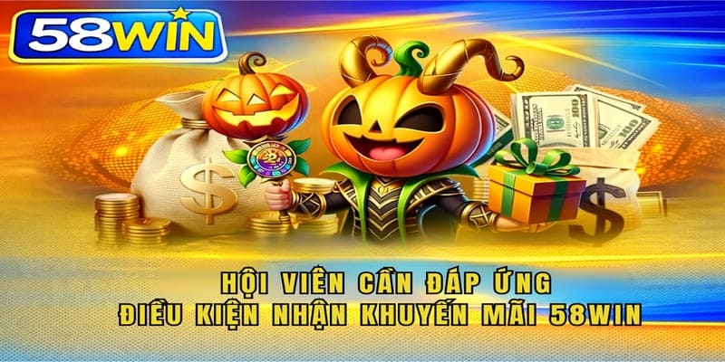 Hội viên cần đáp ứng điều kiện nhận khuyến mãi 58WIN