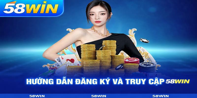 Hướng Dẫn Đăng Ký Và Truy Cập 58WIN