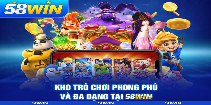 Kho Trò Chơi Phong Phú Và Đa Dạng Tại 58WIN