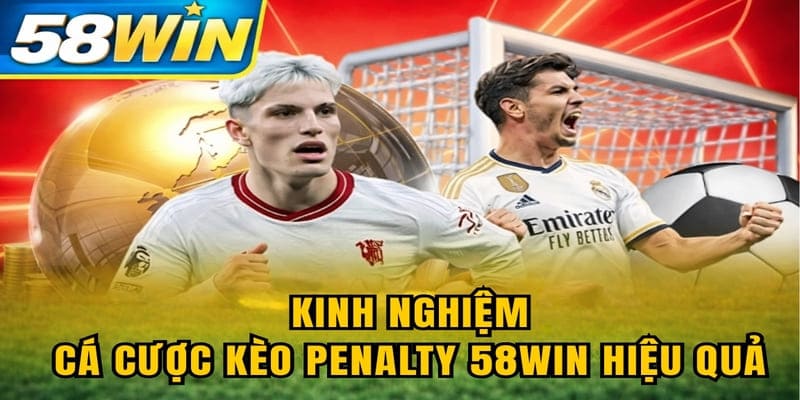 Kinh nghiệm cá cược kèo penalty 58WIN hiệu quả