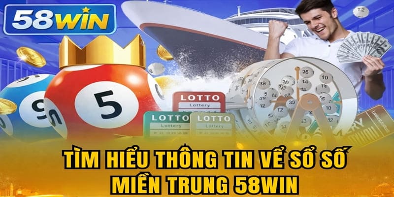 Tìm hiểu thông tin về Xổ Số Miền Trung 58WIN