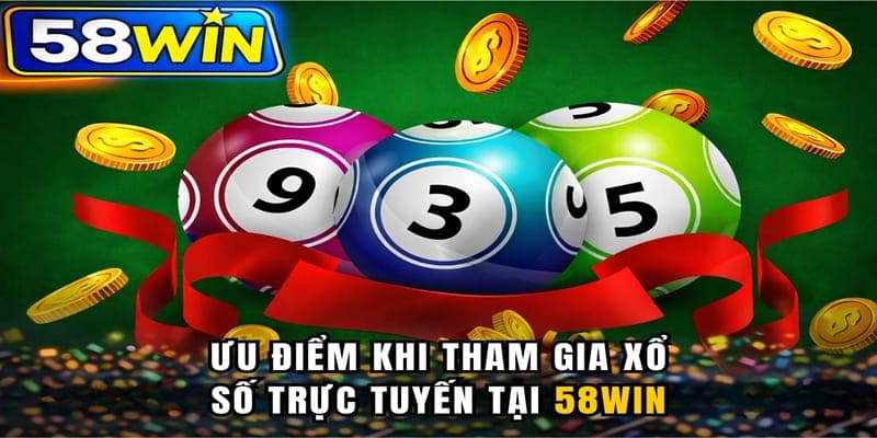Ưu điểm khi tham gia xổ số trực tuyến 58WIN